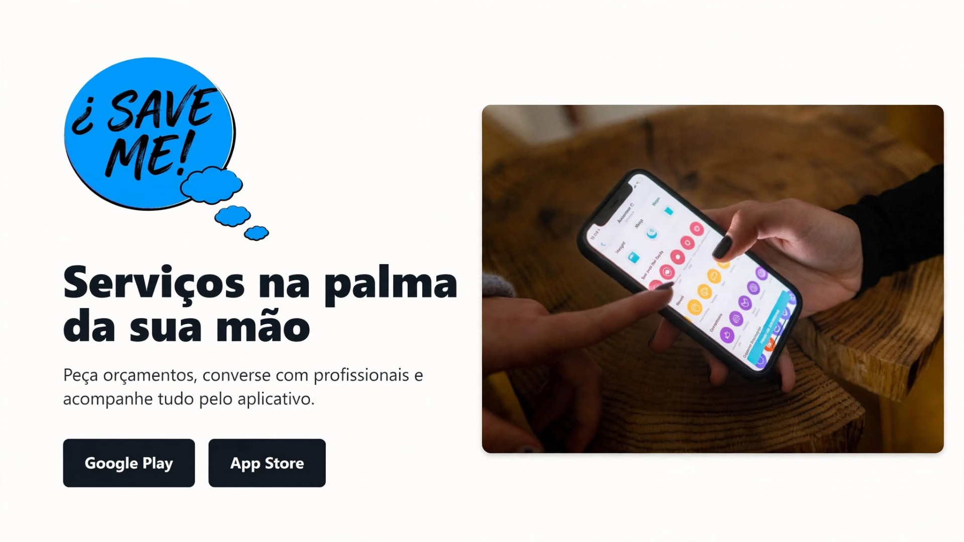 Serviços na palma da sua mão — peça orçamentos, converse com profissionais e acompanhe tudo pelo aplicativo SAVE ME, disponível no Google Play e App Store